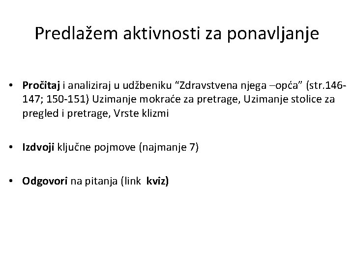 Predlažem aktivnosti za ponavljanje • Pročitaj i analiziraj u udžbeniku “Zdravstvena njega –opća” (str.