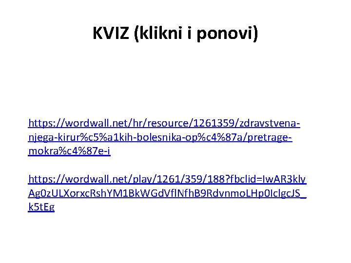 KVIZ (klikni i ponovi) https: //wordwall. net/hr/resource/1261359/zdravstvenanjega-kirur%c 5%a 1 kih-bolesnika-op%c 4%87 a/pretragemokra%c 4%87 e-i