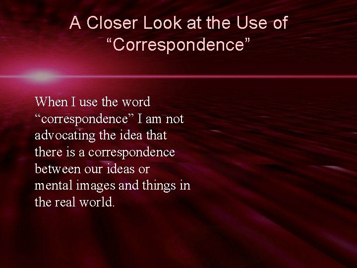 A Closer Look at the Use of “Correspondence” When I use the word “correspondence”