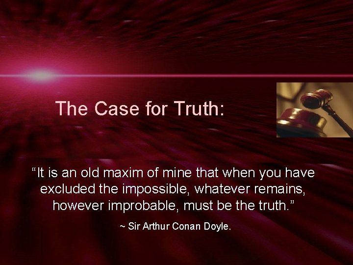 The Case for Truth: “It is an old maxim of mine that when you