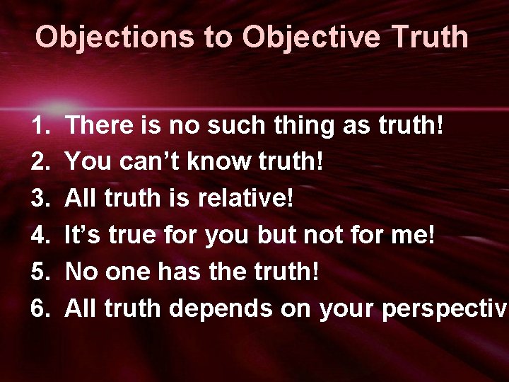 Objections to Objective Truth 1. 2. 3. 4. 5. 6. There is no such