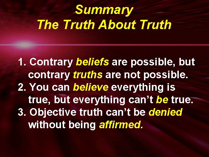 Summary The Truth About Truth 1. Contrary beliefs are possible, but contrary truths are