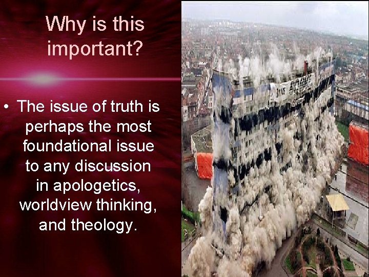 Why is this important? • The issue of truth is perhaps the most foundational