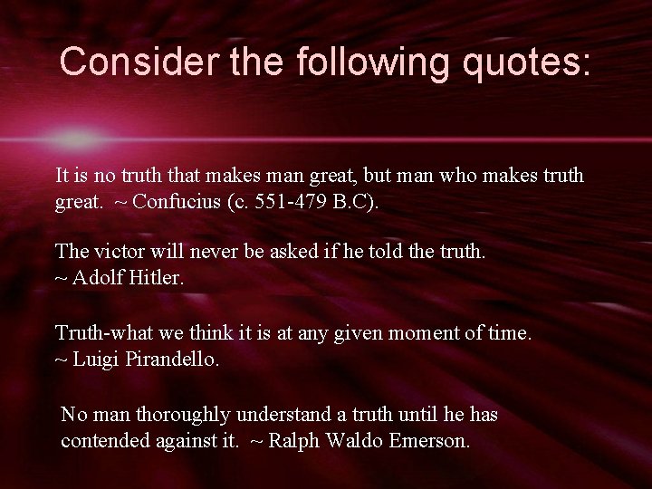 Consider the following quotes: It is no truth that makes man great, but man