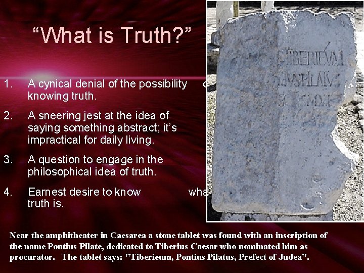“What is Truth? ” 1. A cynical denial of the possibility knowing truth. 2.