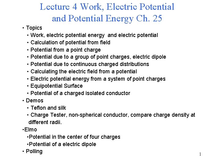 Lecture 4 Work, Electric Potential and Potential Energy Ch. 25 • Topics • Work,