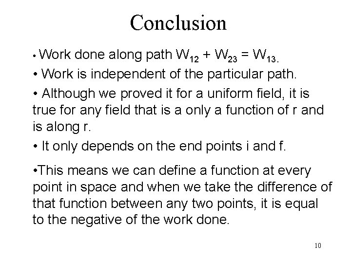Conclusion • Work done along path W 12 + W 23 = W 13.