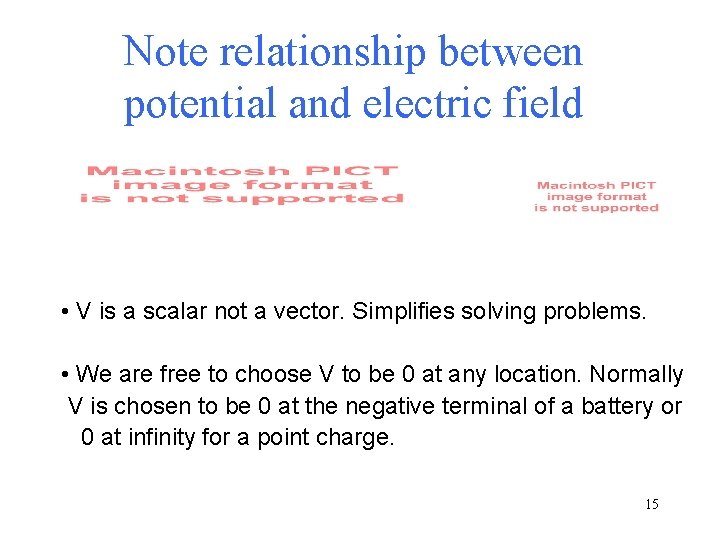 Note relationship between potential and electric field • V is a scalar not a