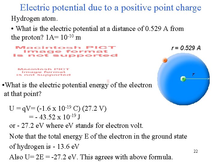 Electric potential due to a positive point charge Hydrogen atom. • What is the