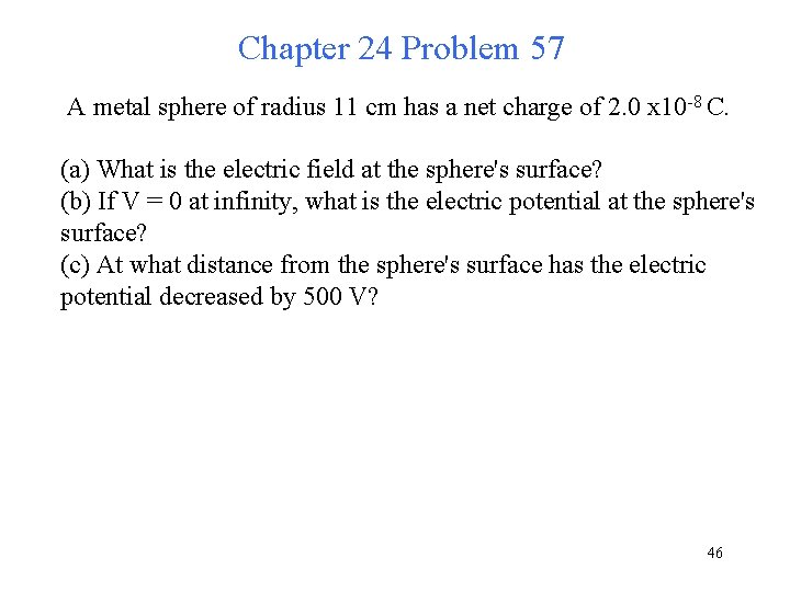 Chapter 24 Problem 57 A metal sphere of radius 11 cm has a net