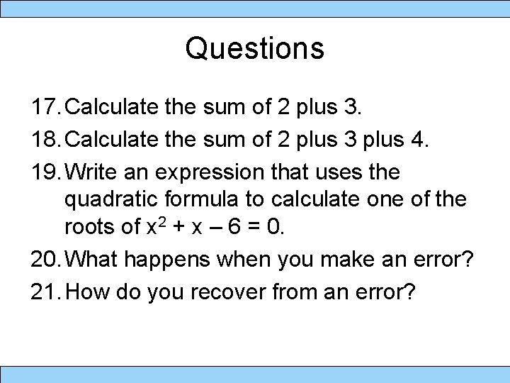 Questions 17. Calculate the sum of 2 plus 3. 18. Calculate the sum of