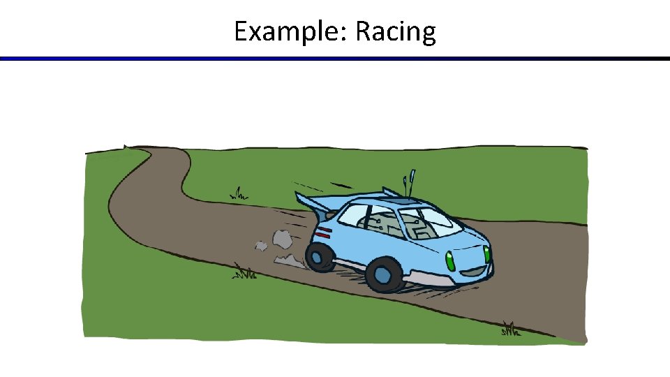 Example: Racing 