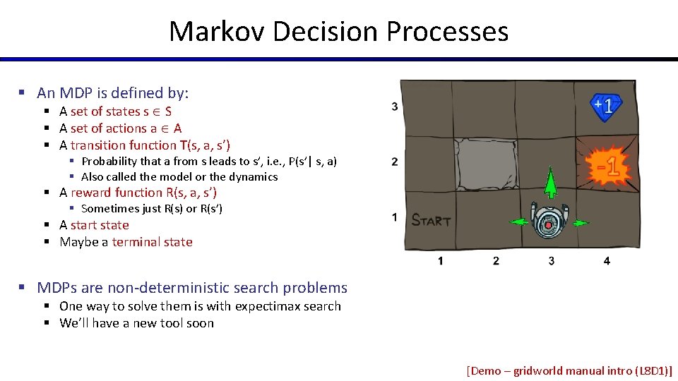 Markov Decision Processes § An MDP is defined by: § A set of states