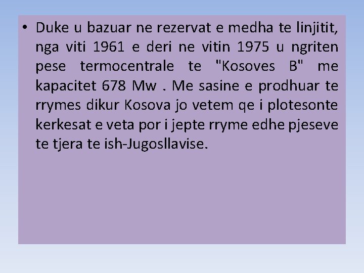  • Duke u bazuar ne rezervat e medha te linjitit, nga viti 1961