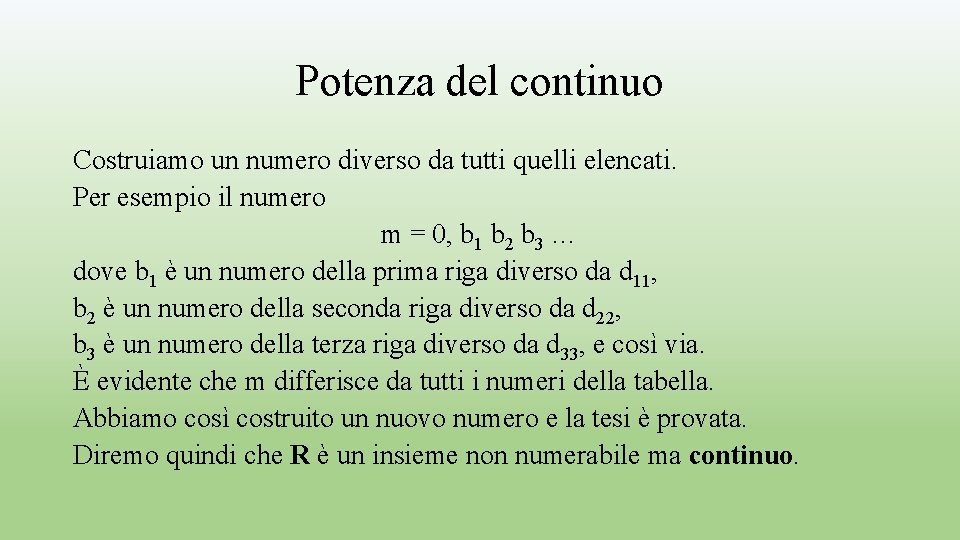 Potenza del continuo Costruiamo un numero diverso da tutti quelli elencati. Per esempio il