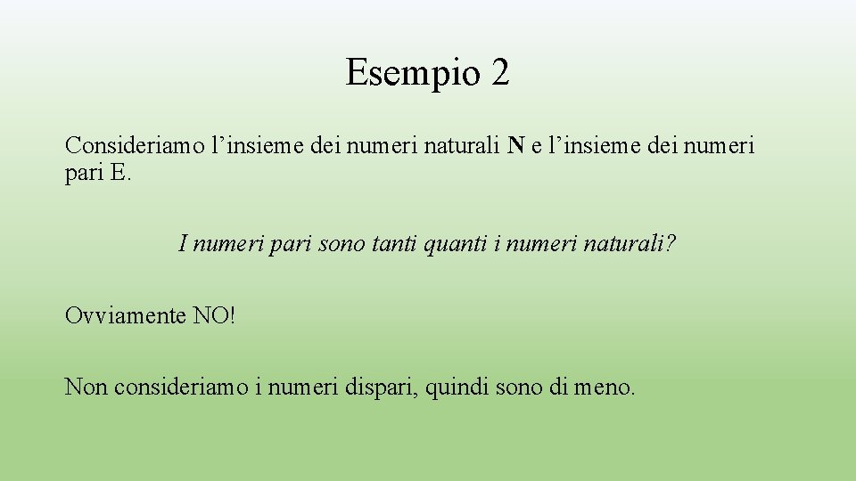 Esempio 2 Consideriamo l’insieme dei numeri naturali N e l’insieme dei numeri pari E.