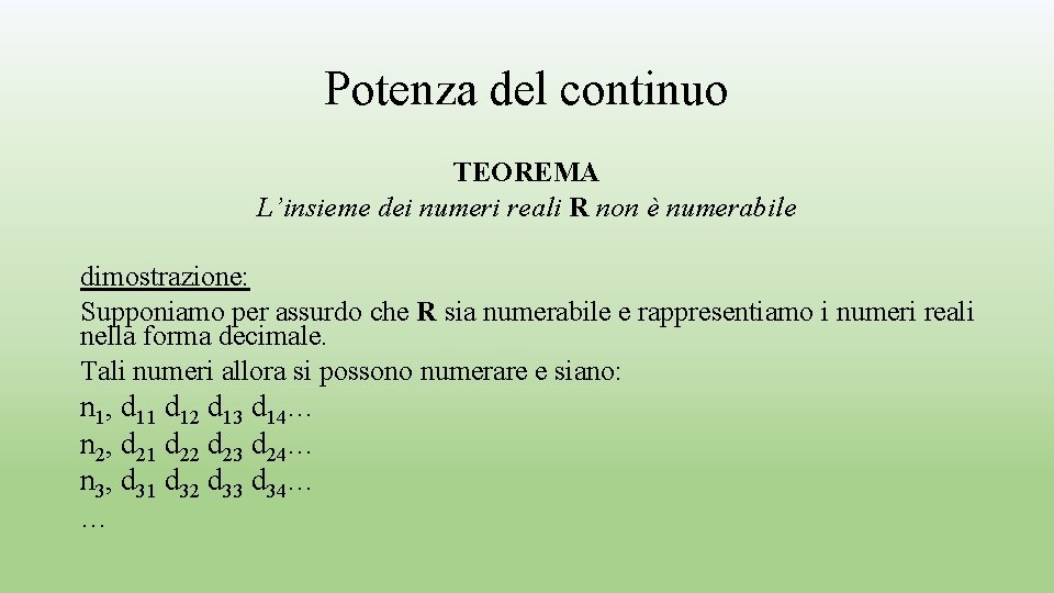 Potenza del continuo TEOREMA L’insieme dei numeri reali R non è numerabile dimostrazione: Supponiamo
