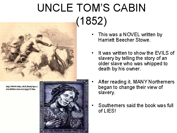 UNCLE TOM’S CABIN (1852) • This was a NOVEL written by Harriett Beecher Stowe.