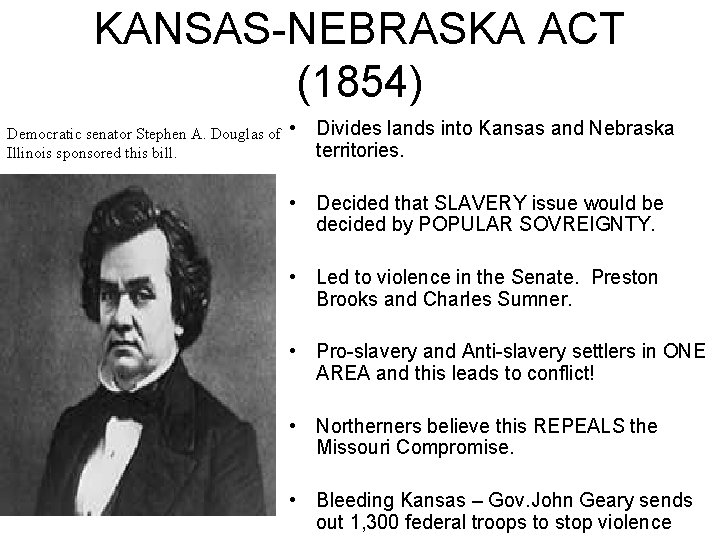 KANSAS-NEBRASKA ACT (1854) Democratic senator Stephen A. Douglas of • Illinois sponsored this bill.