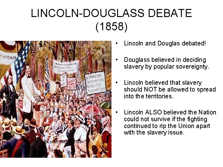 LINCOLN-DOUGLASS DEBATE (1858) • Lincoln and Douglas debated! • Douglass believed in deciding slavery