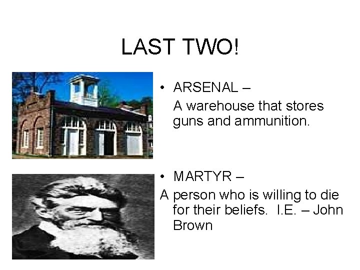 LAST TWO! • ARSENAL – A warehouse that stores guns and ammunition. • MARTYR