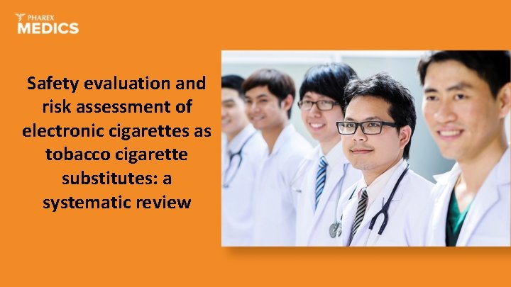 Safety evaluation and risk assessment of electronic cigarettes as tobacco cigarette substitutes: a systematic