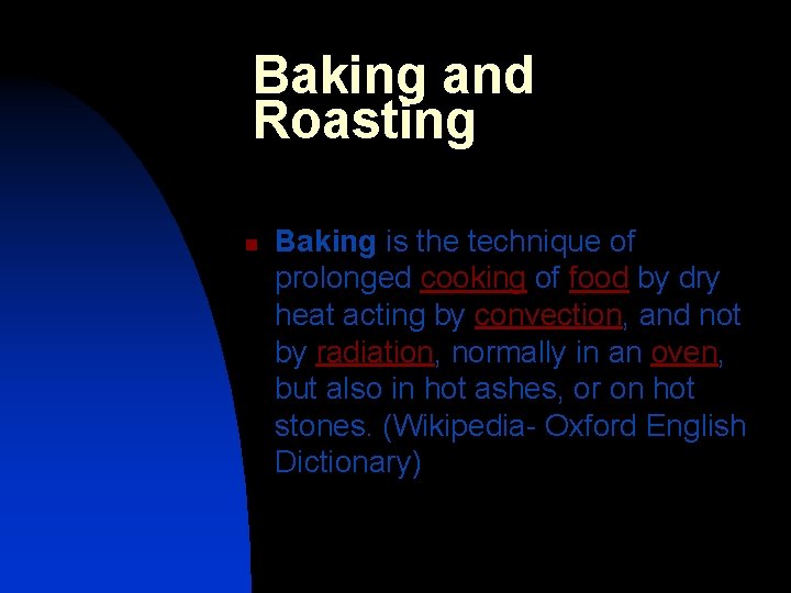 Baking and Roasting n Baking is the technique of prolonged cooking of food by