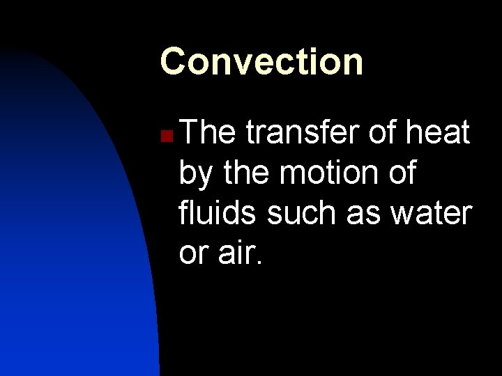 Convection n The transfer of heat by the motion of fluids such as water