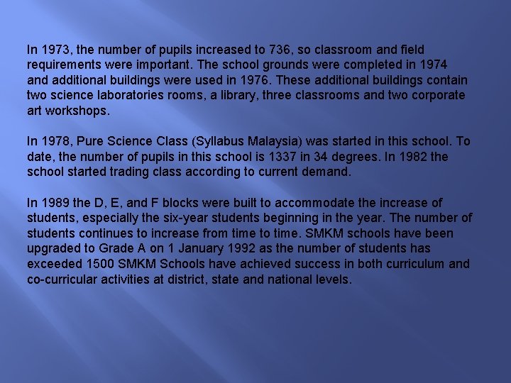 In 1973, the number of pupils increased to 736, so classroom and field requirements