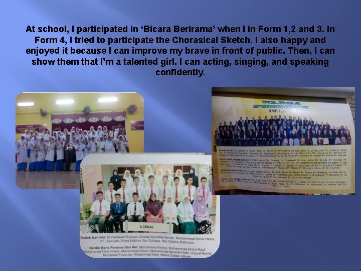 At school, I participated in ‘Bicara Berirama’ when I in Form 1, 2 and