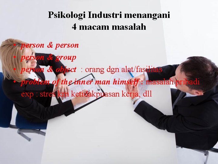 Psikologi Industri menangani 4 macam masalah • • person & group person & object