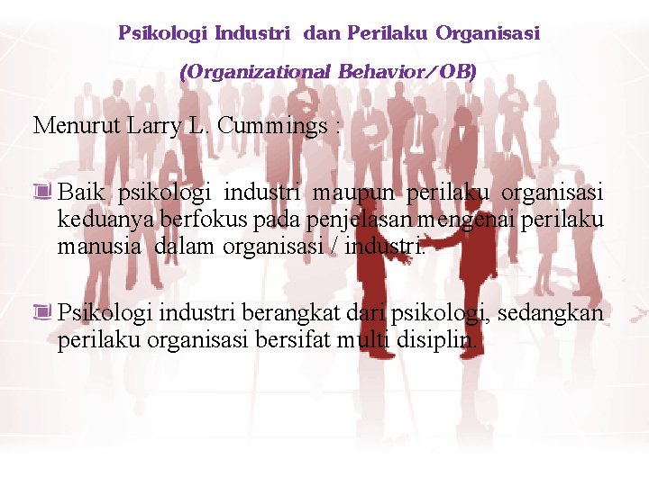 Psikologi Industri dan Perilaku Organisasi (Organizational Behavior/OB) Menurut Larry L. Cummings : Baik psikologi