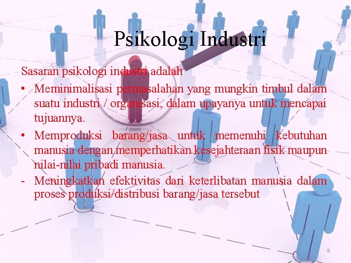 Psikologi Industri Sasaran psikologi industri adalah • Meminimalisasi permasalahan yang mungkin timbul dalam suatu