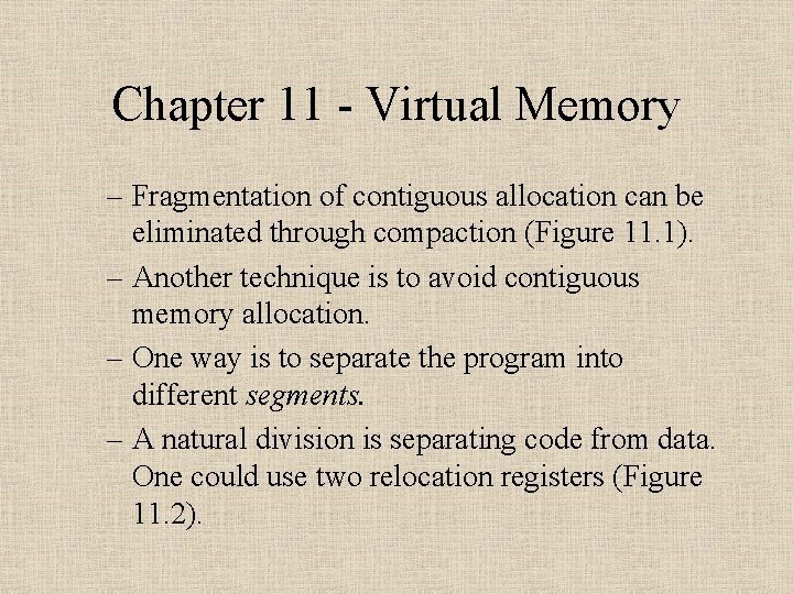 Chapter 11 - Virtual Memory – Fragmentation of contiguous allocation can be eliminated through