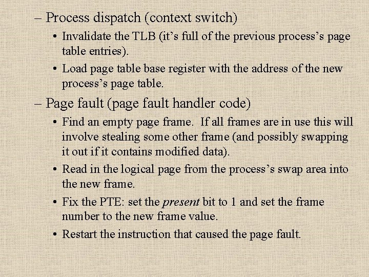 – Process dispatch (context switch) • Invalidate the TLB (it’s full of the previous