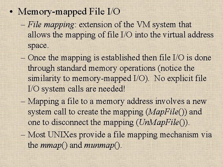  • Memory-mapped File I/O – File mapping: extension of the VM system that