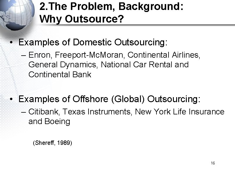 2. The Problem, Background: Why Outsource? • Examples of Domestic Outsourcing: – Enron, Freeport-Mc.