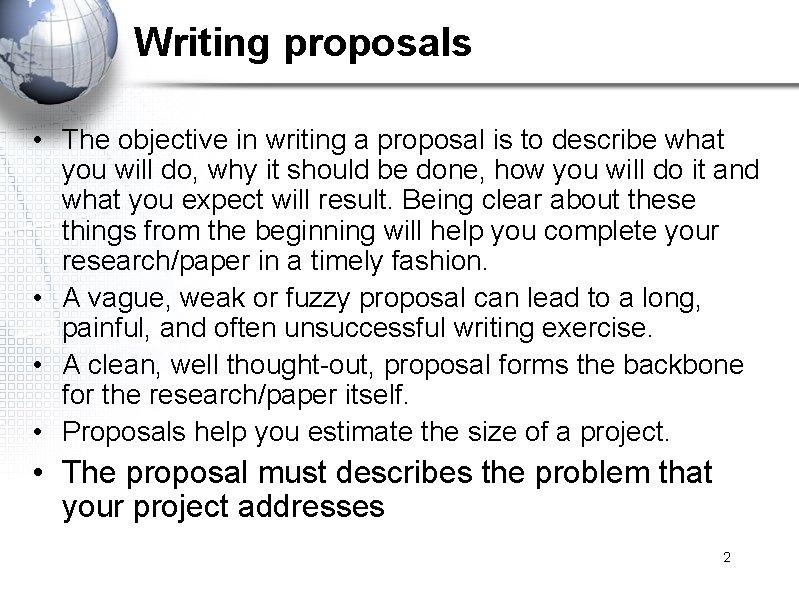 Writing proposals • The objective in writing a proposal is to describe what you