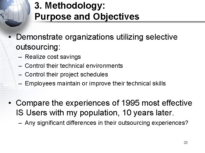 3. Methodology: Purpose and Objectives • Demonstrate organizations utilizing selective outsourcing: – – Realize