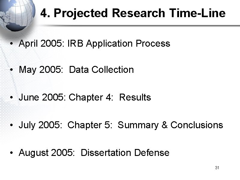 4. Projected Research Time-Line • April 2005: IRB Application Process • May 2005: Data