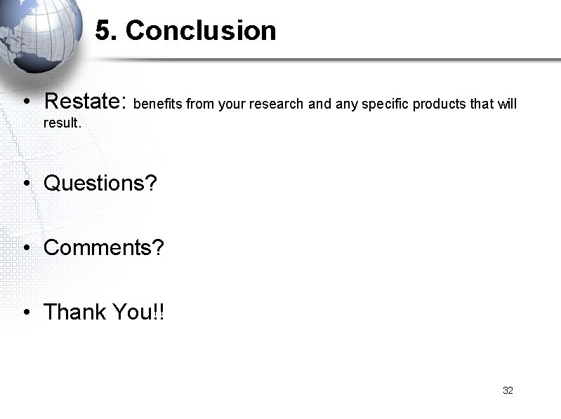 5. Conclusion • Restate: benefits from your research and any specific products that will