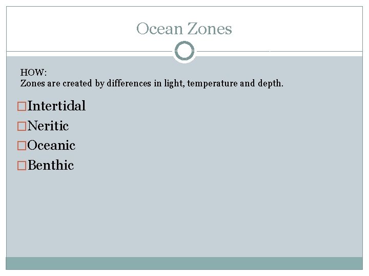 Ocean Zones HOW: Zones are created by differences in light, temperature and depth. �Intertidal