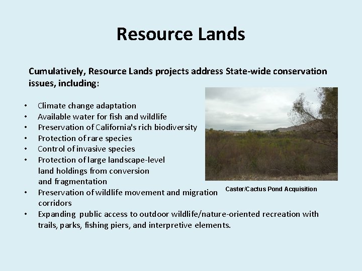 Resource Lands Cumulatively, Resource Lands projects address State-wide conservation issues, including: • Climate change