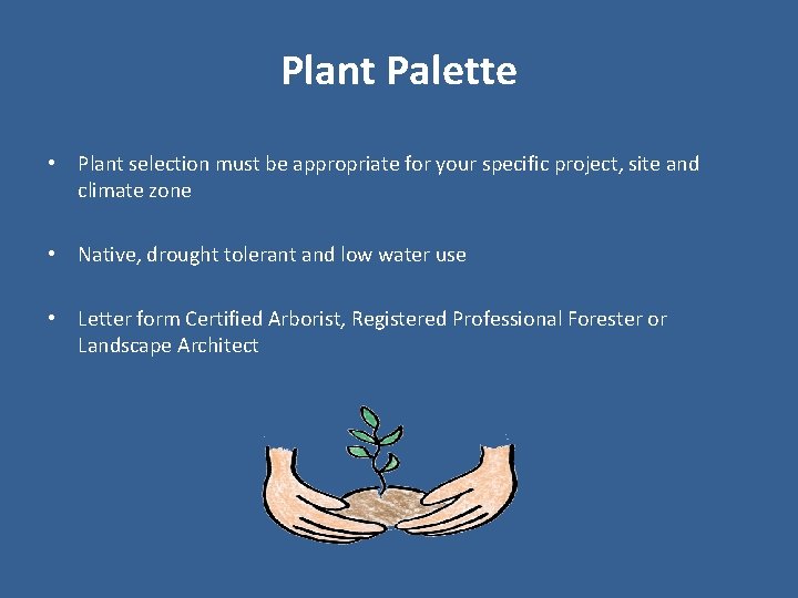 Plant Palette • Plant selection must be appropriate for your specific project, site and