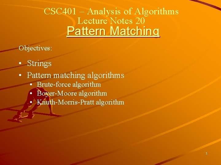 CSC 401 – Analysis of Algorithms Lecture Notes 20 Pattern Matching Objectives: • Strings