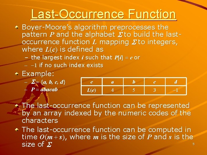 Last-Occurrence Function Boyer-Moore’s algorithm preprocesses the pattern P and the alphabet S to build