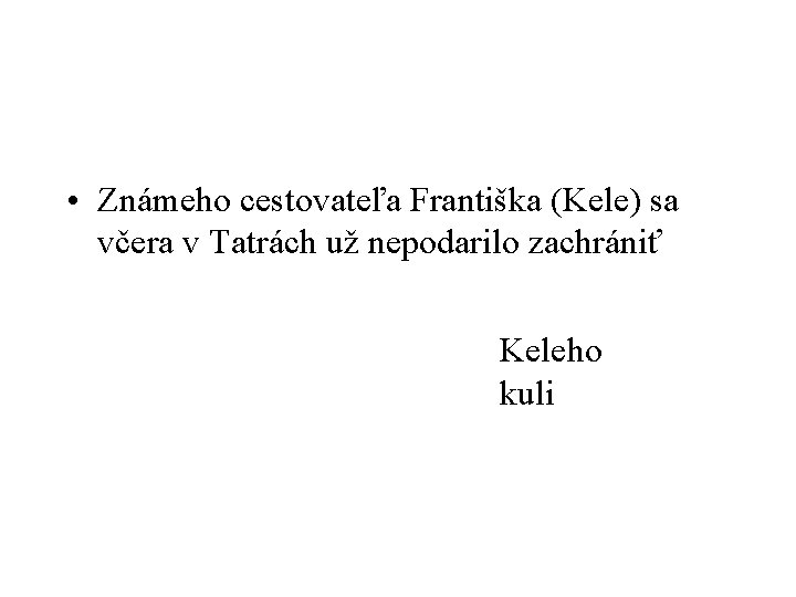  • Známeho cestovateľa Františka (Kele) sa včera v Tatrách už nepodarilo zachrániť Keleho