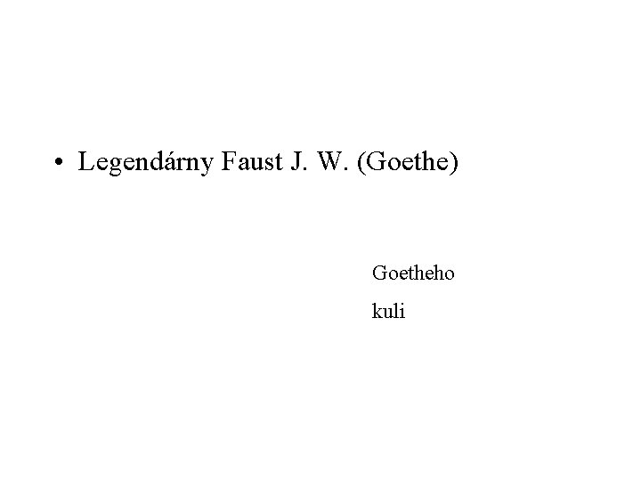  • Legendárny Faust J. W. (Goethe) Goetheho kuli 