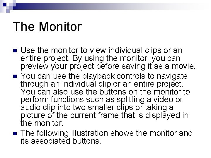 The Monitor n n n Use the monitor to view individual clips or an