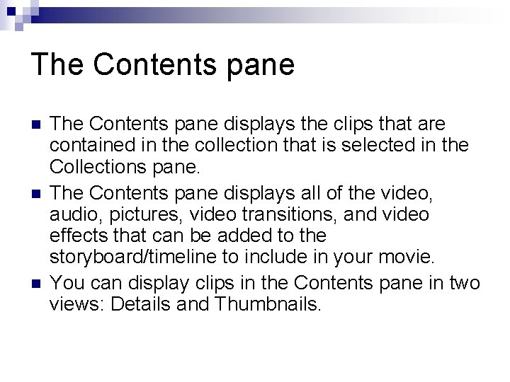 The Contents pane n n n The Contents pane displays the clips that are